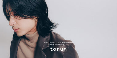 ナノ・ユニバース 25周年スペシャルインタビュー vol.3 from tonun