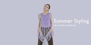 WOMENS - Summer Styling - キレイ見えと気負わないリラックス感